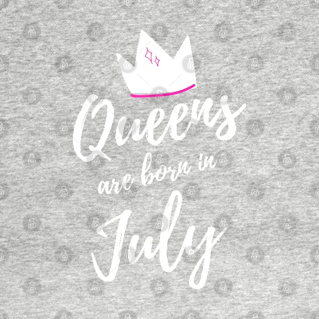 Queens are Born in July. Happy Birthday! by That Cheeky Tee